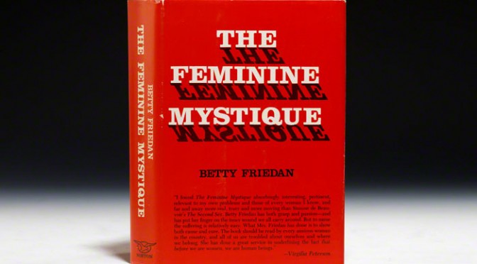 Why You Shouldn’t Care About “The Feminine Mystique”