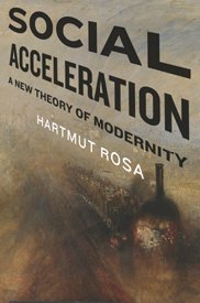 Hartmut Rosa’s ‘Social Acceleration,’ Reviewed