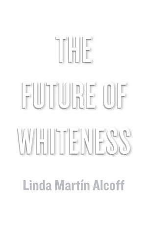future of whiteness alcoff